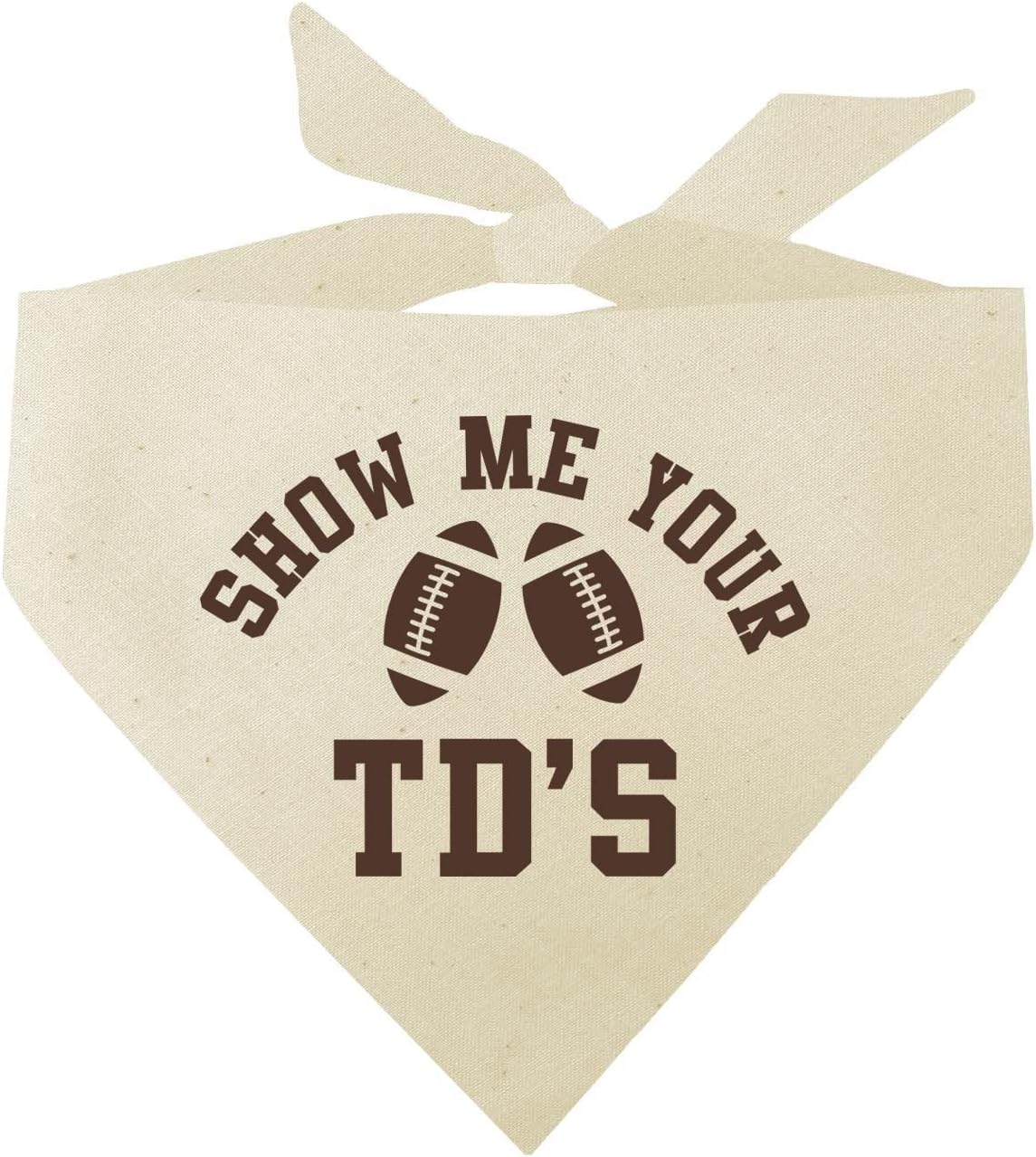 Show Me Your TD's Dog Bandana | 100% Cotton Adjustable Triangle | Made in USA | Football | Sports | Biggest Fan | Game Day | Natural, One Size (858)